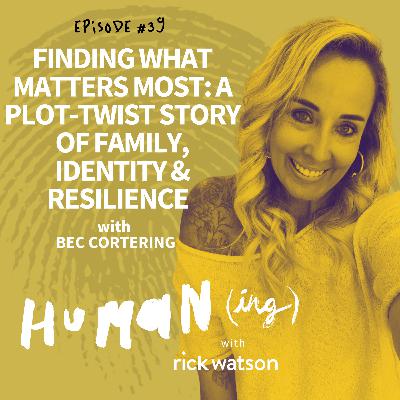 #38: Finding what matters most: a plot-twist story of family, identity and resilience with Bec Cortering