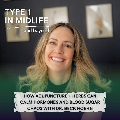 Ep 120 - How Acupuncture + Herbs Can Calm Hormones and Blood Sugar Chaos with Dr. Beck Hoehn