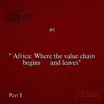Observation Five – Africa: Where The Value Chain Begins – And Leaves