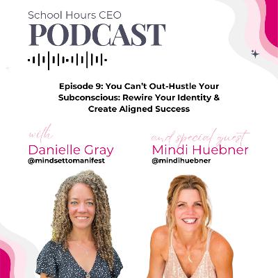 Ep. 9 - You Can’t Out-Hustle Your Subconscious: Rewire Your Identity & Create Aligned Success with Mindi Huebner