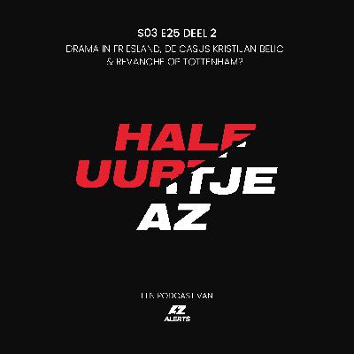 S03E25 DEEL 2 - Drama in Friesland, de casus Kristijan Belic & revanche op Tottenham? S03E25 DEEL 2 - Drama in Friesland, de casus Kristijan Belic & revanche op Tottenham?