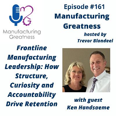Employee Retention in Manufacturing for Frontline Supervisors: How Structure, Curiosity, and Accountability Build Strong Teams with Ken Handsaeme #161 Employee Retention in Manufacturing for Frontline Supervisors: How Structure, Curiosity, and Accountability Build Strong Teams with Ken Handsaeme #161