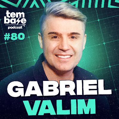 GABRIEL VALIM - Tem Base Podcast #080