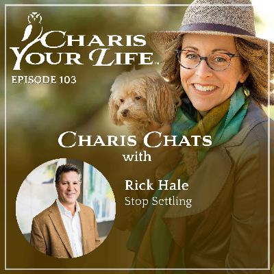 Charis Chats with Rick Hale – Stop Settling
