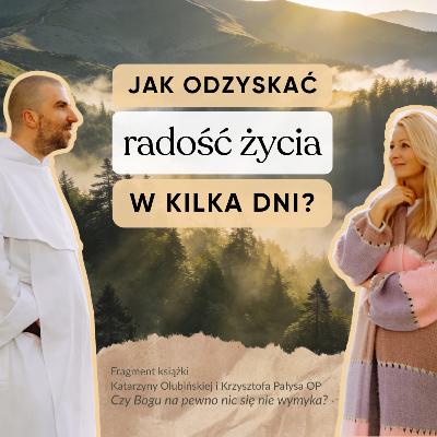 Jak odzyskać radość życia w kilka dni? ❖ Krzysztof Pałys OP i Katarzyna Olubińska