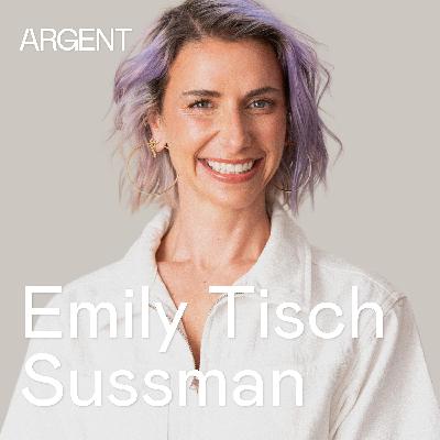 Emily Tisch Sussman on Career Upends & Redefining Success Emily Tisch Sussman on Career Upends & Redefining Success