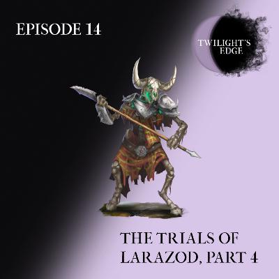 Twilight's Edge | S2 Ep. 14 - The Trials of Larazod, Part 4
