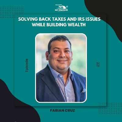 EP 221: Solving Back Taxes and IRS Issues While Building Wealth with Fabian Cruz
