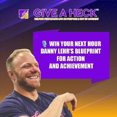 🎙️ Win Your Next Hour Danny Lehr’s Blueprint for Action and Achievement 🎙️ Win Your Next Hour Danny Lehr’s Blueprint for Action and Achievement