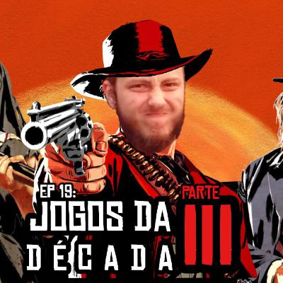 Jogos da década 2010 -2019 parte III - Ep. 19 - Sem Macete Podcast