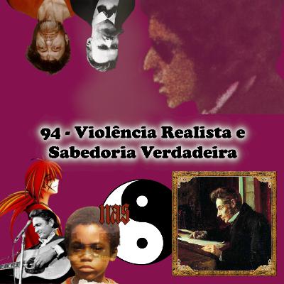 94 - Violência Realista e Sabedoria Verdadeira