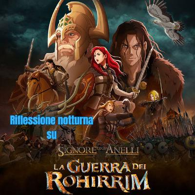 Guerra dei Rohirrim FLOP assoluto? Chiacchiere notturne con PAOLO NARDI&FRIENDS
