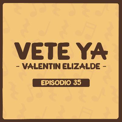 Vete Ya (Valentín Elizalde) con Amilkarabsdruval - Episodio 35