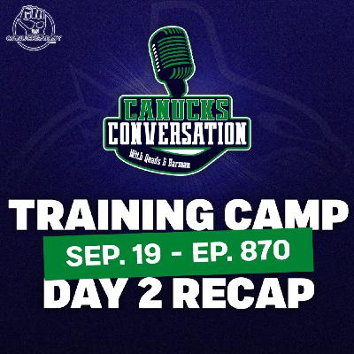 Sep 19: Canucks training camp day two recap (ep. 870)