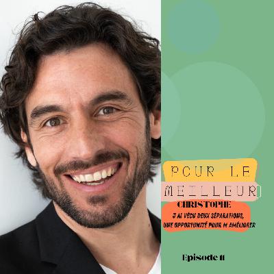 Christophe "J'ai vécu deux séparations...une opportunité pour m'améliorer"