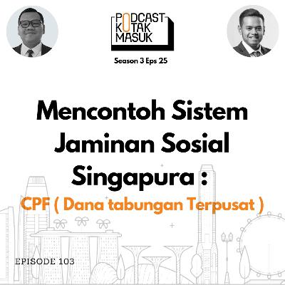 #103 Sistem BPJS dan Tapera ala Singapura: CPF (Dana Tabungan Terpusat)
