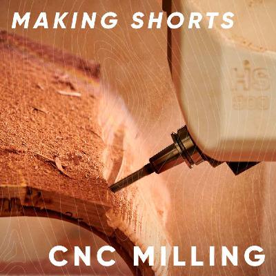 Making shorts: CNC milling
