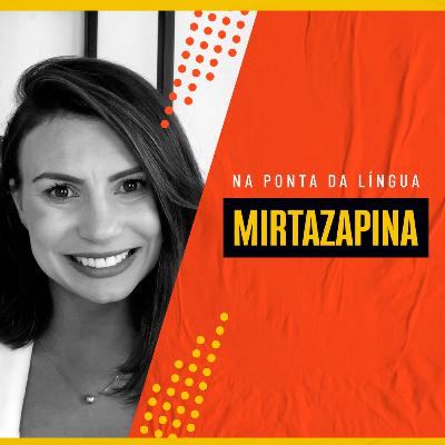 EP #76 - NA PONTA DA LÍNGUA - MIRTAZAPINA