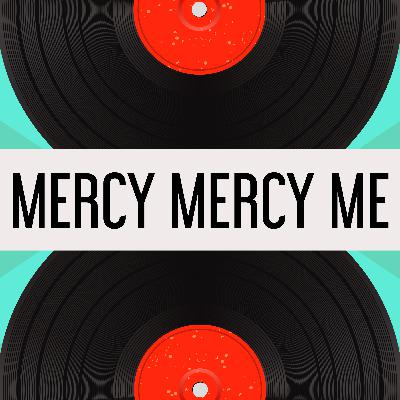 43. Mercy Mercy Me 43. Mercy Mercy Me
