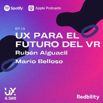 Ep 45 con Rubén Alguacil y Mario Belloso - UX PARA EL FUTURO DEL VR
