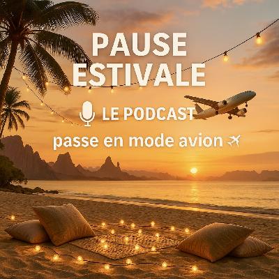🐚33 - Pause estivale 🌴🥥 Le podcast passe en mode avion ✈️