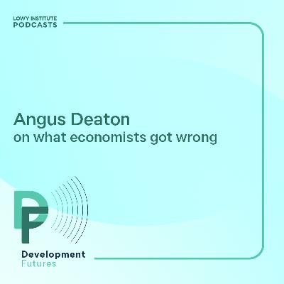 Development Futures: Angus Deaton on what economists got wrong