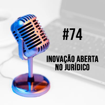#74 - Inovação aberta no Jurídico | Lisa Worcman e Marie Cortez