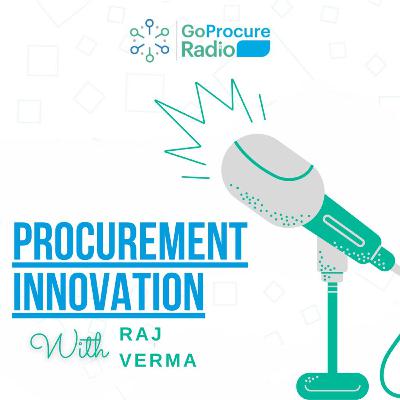 Procurement Innovation with Raj Verma Featuring Jamie Martino Procurement Innovation with Raj Verma Featuring Jamie Martino
