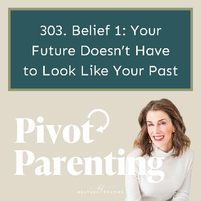 303. Belief 1: Your Future Doesn't Have to Look Like Your Past 303. Belief 1: Your Future Doesn't Have to Look Like Your Past