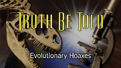 Evolution Hoaxes | Truth Be Told (Kyle Butt) Evolution Hoaxes | Truth Be Told (Kyle Butt)