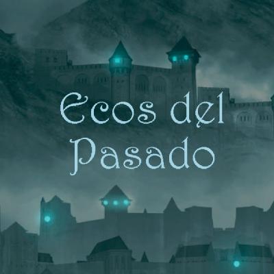 ECOS DEL PASADO Episodio 2: Las Criptas Renunciadas ECOS DEL PASADO Episodio 2: Las Criptas Renunciadas