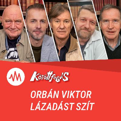 Kötöttfogás 355. – Orbán Viktor lázadást szít