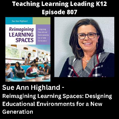 Sue Ann Highland - Reimagining Learning Spaces: Designing Educational Environments for a New Generation - 807 Sue Ann Highland - Reimagining Learning Spaces: Designing Educational Environments for a New Generation - 807