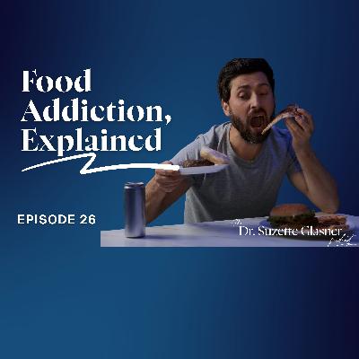 Ep. 26: Food Addiction, Explained — Why It’s Real and Treatable Ep. 26: Food Addiction, Explained — Why It’s Real and Treatable