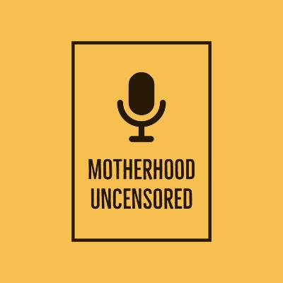 Motherhood Uncensored