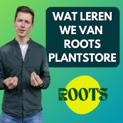Roots Plantstore's Reality check - Wat kunnen we leren van Roots Plantstore