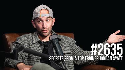 2635: Secrets From a Top Trainer With Jordan Syatt