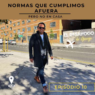 Ep.10 - Normas que cumplimos en el extranjero pero no en casa...