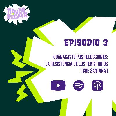 Guanacaste post-elecciones: la resistencia de los territorios | She Santana | Ep3