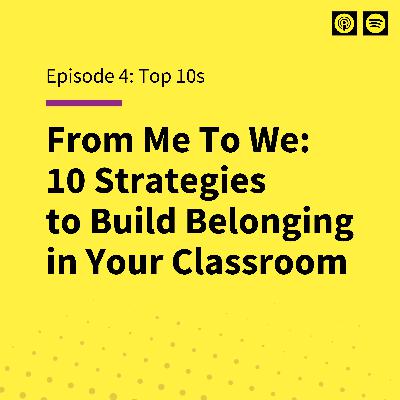 EP4: From Me to We: 10 Strategies to Build Belonging in Your Classroom EP4: From Me to We: 10 Strategies to Build Belonging in Your Classroom