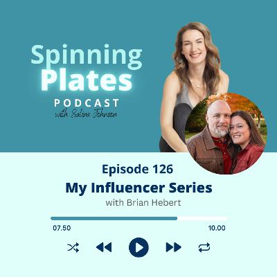 Ep 126: My Influencer Series - Brian Hebert
