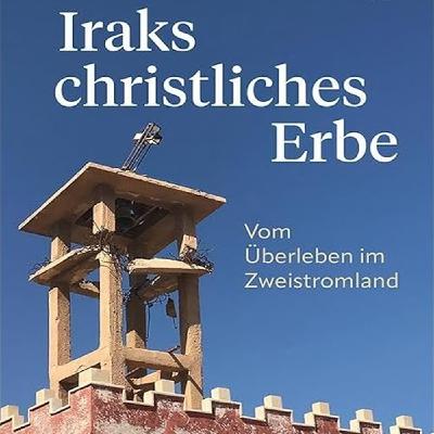 Iraks christliches Erbe - Vom Überleben im Zweistromland