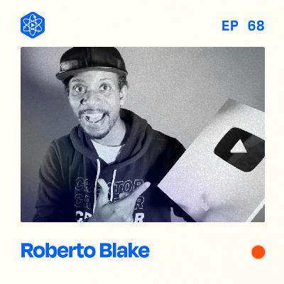 #68: Roberto Blake – The story behind 12 years, 531K+ subscribers, and nearly 35 million views on YouTube