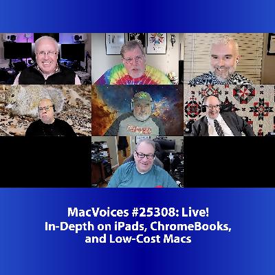 MacVoices #25308: Live! - In-Depth on iPads, ChromeBooks, and Low-Cost Macs