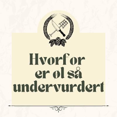Hvorfor øl er den mest undervurderte matdrikken - Kulinarisk Ølprat #010