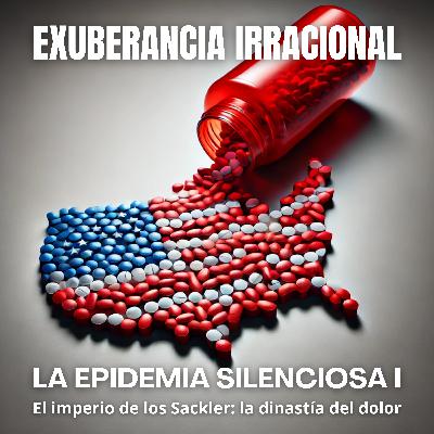 Episodio 44: "La Epidemia Silenciosa I: El imperio Sackler, la dinastía del dolor"