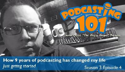 S4E4 How 9 Years of Podcasting Has Changed My Life
