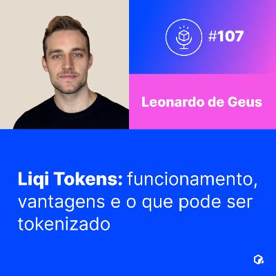 #107 | Liqi Tokens: quem pode tokenizar, o que pode ser tokenizado e como funciona?