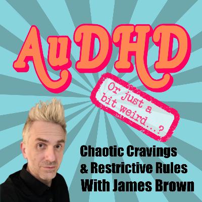 Chaotic Cravings & Restrictive Rules With James Brown Chaotic Cravings & Restrictive Rules With James Brown