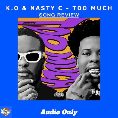 K.O & Nasty C - TOO MUCH | SONG REVIEW